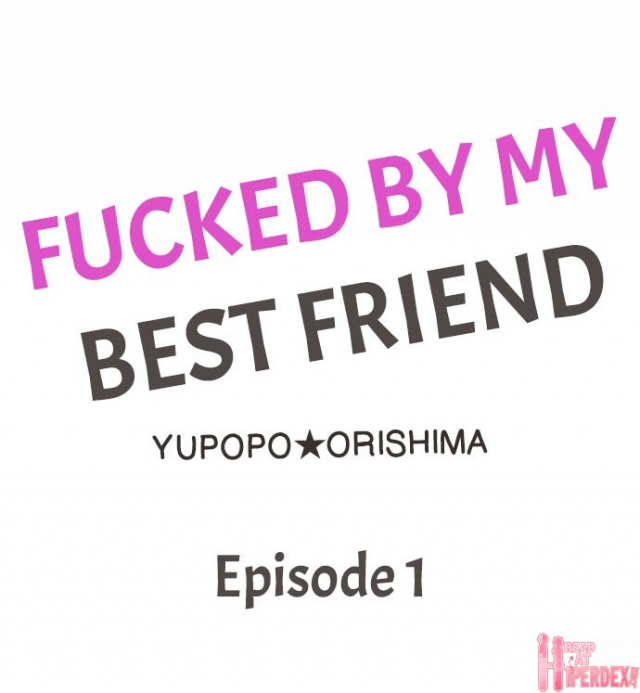 [Yupopo Orishima] Fucked by My Best Friend (Ch.1-12) [English]_001