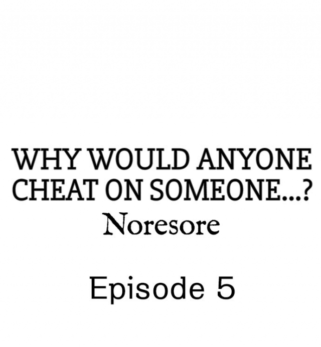[Noresore] Why Would Anyone Cheat on Someone… (Chp. 1-13) [English]_041